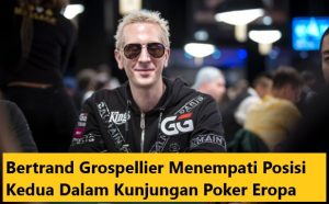 Bertrand Grospellier Menempati Posisi Kedua Dalam Kunjungan Poker Eropa